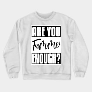 Are You Femme Enough? Crewneck Sweatshirt